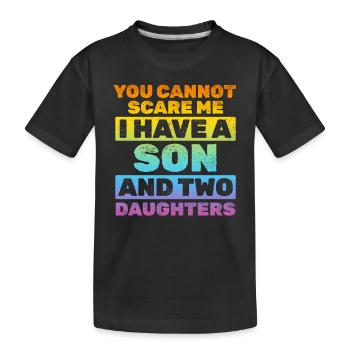 You Cannot Scare Me I Have A Son And Two Daughters - Kinder Premium Bio T-Shirt - Schwarz - Vorne