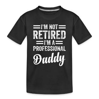 Happy Daddy's Day - I'm Not Retired I'm A Professi - Kids' Premium Organic T-Shirt - black - Front