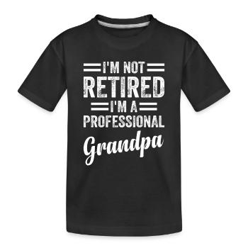 I'm Not Retired I'm A Professional Grandpa - Kids' Premium Organic T-Shirt - black - Front