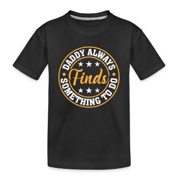 Funny Father's Day - Daddy Always Finds Something - Kids' Premium Organic T-Shirt - black - Front
