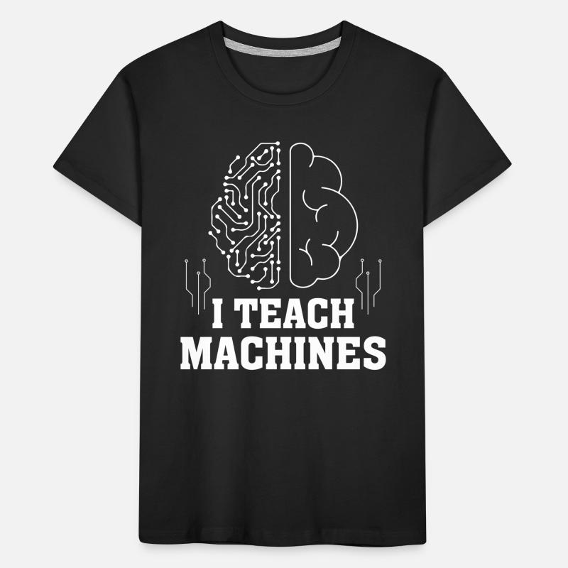 I Teach Machines - Machines Learning Artificial In Kinder Premium Bio T-Shirt