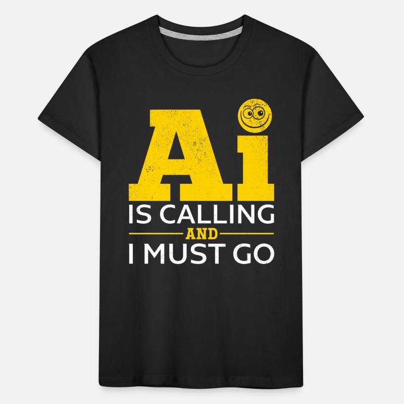Artificial Intelligence - AI Is Calling And I Must Kinder Premium Bio T-Shirt