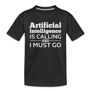 Artificial Intelligence Is Calling And I Must Go - - Kinder Premium Bio T-Shirt - Schwarz - Vorne