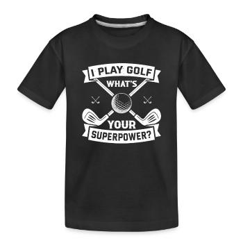 I Play Golf What's Your Superpower - Golf Player G - Kinder Premium Bio T-Shirt - Schwarz - Vorne