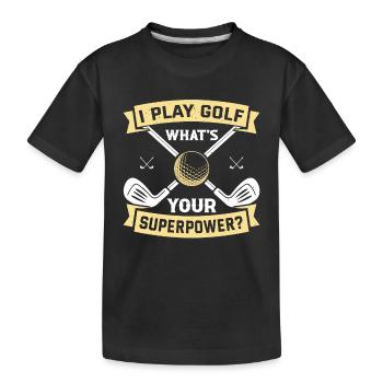 I Play Golf What's Your Superpower - Golfing Golf - Kids' Premium Organic T-Shirt - black - Front