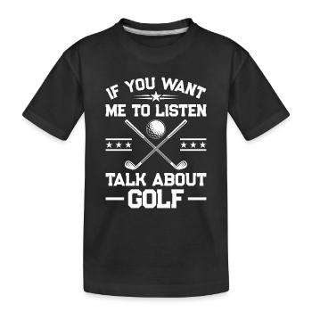 Si vous voulez que je vous écoute Parlez de golf - Golfer - T-shirt bio Premium Enfant - noir - Devant