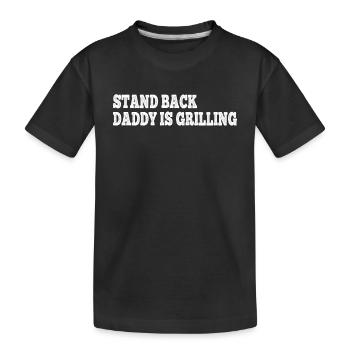 Daddy Barbecue Grilling Dad - Stand Back Daddy Is - Kinder Premium Bio T-Shirt - Schwarz - Vorne