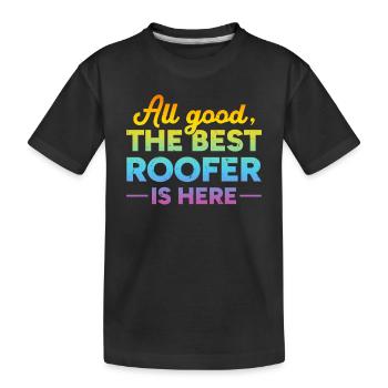 All Good The Best Roofer Is Here - Roofer - Kinder Premium Bio T-Shirt - Schwarz - Vorne