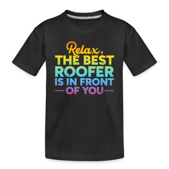 Relax The Best Roofer Is In Front Of You - Roof Wo - Kinder Premium Bio T-Shirt - Schwarz - Vorne