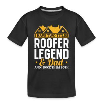 I Have Two Titles Roofer Legend & Dad - Roofing Da - Kinder Premium Bio T-Shirt - Schwarz - Vorne