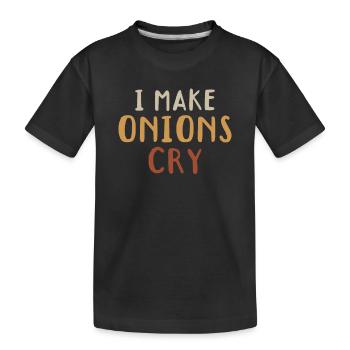 I Make Onions Cry Culinary Chef Kitchen Food Lover - Kids' Premium Organic T-Shirt - black - Front