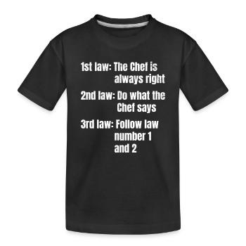 1st Law: The Chef Is Always Right Do What The Chef - Kids' Premium Organic T-Shirt - black - Front