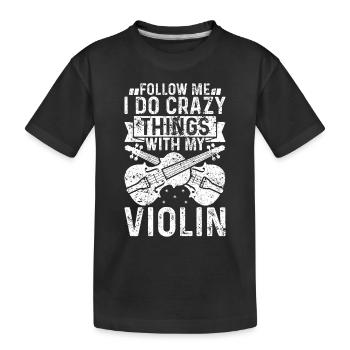 Follow Me I Do Crazy Things With My Violin Violin - Kinder Premium Bio T-Shirt - Schwarz - Vorne