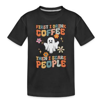 First I Drink Coffee Then I Scare People - Funny G - Kids' Premium Organic T-Shirt - black - Front