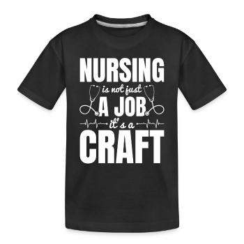 Nursing Is Not Just A Job It's A Craft - Hospital - Kids' Premium Organic T-Shirt - black - Front