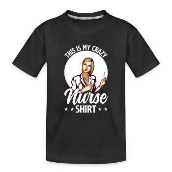 This Is My Crazy Nurse Shirt - Nursing Nurse - Kids' Premium Organic T-Shirt - black - Front