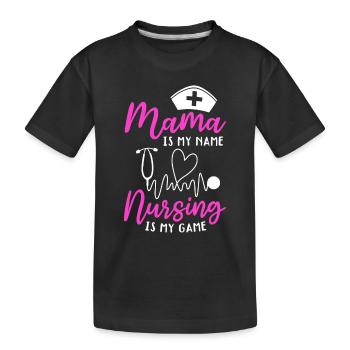 Mama Is My Name Nursing Is My Game - Mama Nurse - Kinder Premium Bio T-Shirt - Schwarz - Vorne