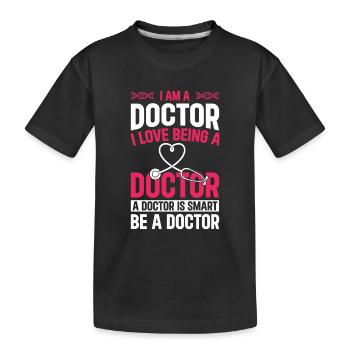 Funny Doctor - I Am A Doctor. I Love Being A Docto - Kids' Premium Organic T-Shirt - black - Front