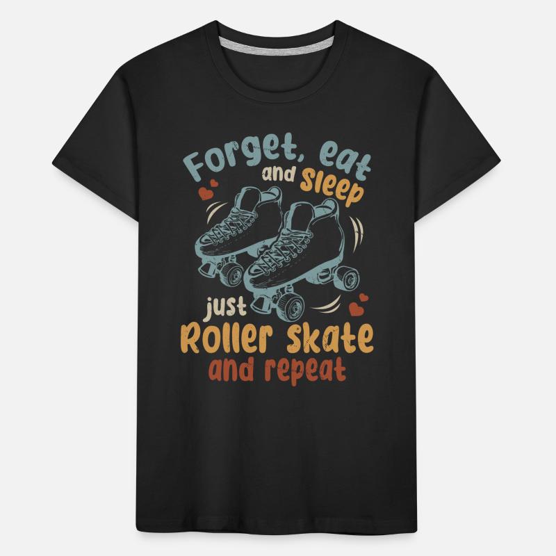 Roller Skating - Forget Eat And Sleep Just Roller Kinder Premium Bio T-Shirt