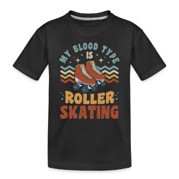 Roller Skater Sayings - My blood Type Is Roller Sk - Kids' Premium Organic T-Shirt - black - Front