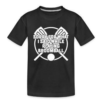 Broomball - Sorry For What I Said While Playing Br - Kinder Premium Bio T-Shirt - Schwarz - Vorne