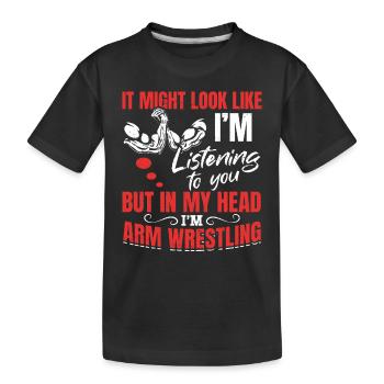 Funny Arm Wrestler Quotes - In My Head I'm Arm Wre - Kinder Premium Bio T-Shirt - Schwarz - Vorne
