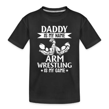 Daddy Is My Name Arm Wrestling Is My Game - Armwre - Kinder Premium Bio T-Shirt - Schwarz - Vorne