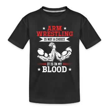 Arm Wrestler Arm Wrestling Is Not A Choice It's In - Kids' Premium Organic T-Shirt - black - Front