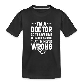 Funny Doctor Saying Doctor Medical Humor Doctor - Kinder Premium Bio T-Shirt - Schwarz - Vorne