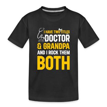 I Have Two Titles Doctor & Grandpa And I Rock Them - Kids' Premium Organic T-Shirt - black - Front