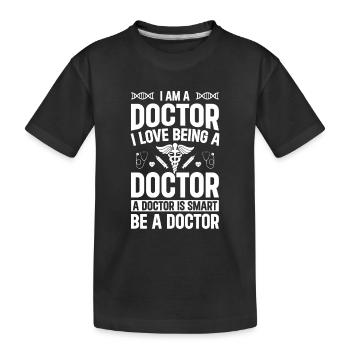 Hospital Doctor - I Am A Doctor. I Love Being A Do - Kids' Premium Organic T-Shirt - black - Front