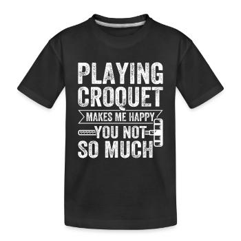 Playing Croquet Makes Me Happy You Not So Much - Kinder Premium Bio T-Shirt - Schwarz - Vorne