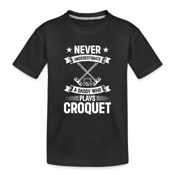 Never Underestimate A Daddy Who Plays Croquet Dadd - Kinder Premium Bio T-Shirt - Schwarz - Vorne