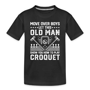 Move Over Boys Let This Old Man Show You How To Pl - Kids' Premium Organic T-Shirt - black - Front