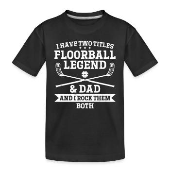 I Have Two Titles Floorball Legend & Dad - Floorba - Kinder Premium Bio T-Shirt - Schwarz - Vorne