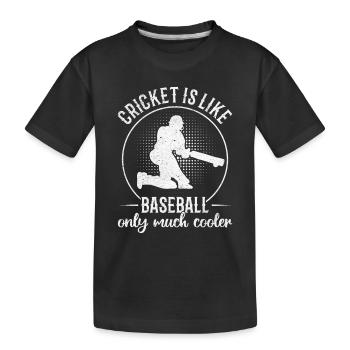 Cricket Is Like Baseball Only Much Cooler - Cricke - Kids' Premium Organic T-Shirt - black - Front
