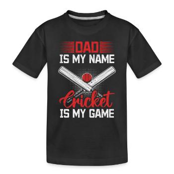Dad Is My Name Cricket Is My Game - Cricket Player - Kinder Premium Bio T-Shirt - Schwarz - Vorne