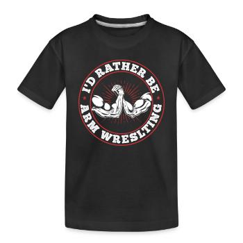 Armwrestling - I'd Rather Be Arm Wrestling - Kinder Premium Bio T-Shirt - Schwarz - Vorne