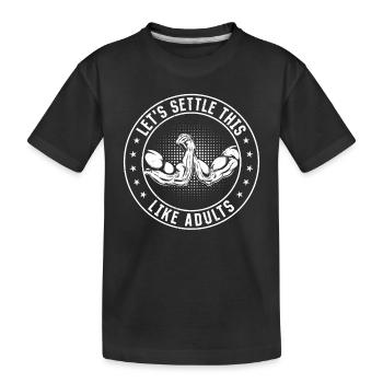Let's Settle This Like Adults - Funny Armwrestling - Kids' Premium Organic T-Shirt - black - Front