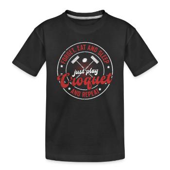 Croquet Game - Forget eat and sleep just play Croq - Kinder Premium Bio T-Shirt - Schwarz - Vorne