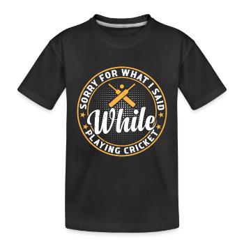 Cricket Sport - Sorry For What I Said While Playin - Kinder Premium Bio T-Shirt - Schwarz - Vorne