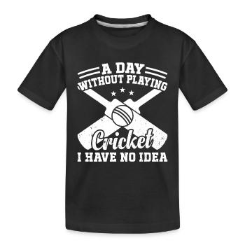 A Day Without Playing Cricket I Have No Idea - Cri - Kids' Premium Organic T-Shirt - black - Front