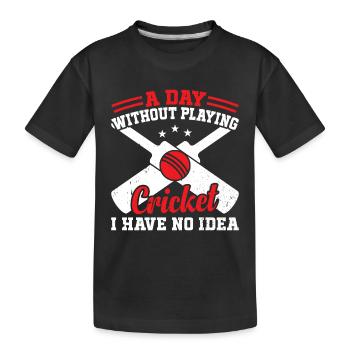 A Day Without Playing Cricket I Have No Idea - Cri - Kids' Premium Organic T-Shirt - black - Front