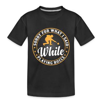 Bocce Player - Sorry For What I Said While Playing - Kinder Premium Bio T-Shirt - Schwarz - Vorne