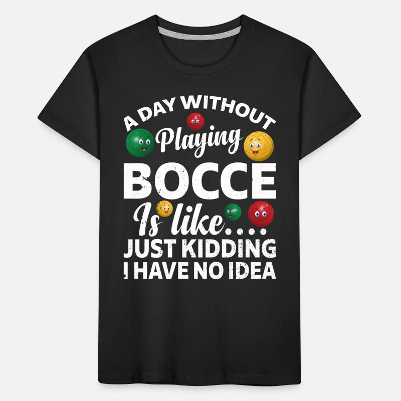 A Day Without Playing Bocce Is Like - Funny Bocce Kids' Premium Organic T-Shirt
