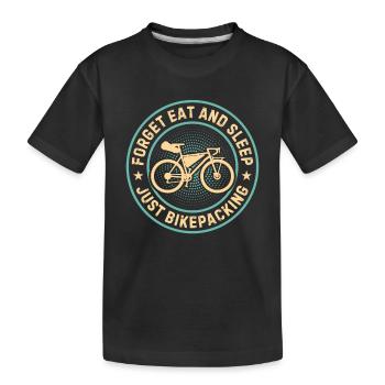 Bikepacker - Forget Eat And Sleep Just Bikepacking - Kids' Premium Organic T-Shirt - black - Front