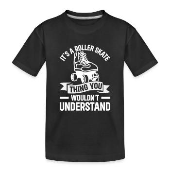 It's A Roller Skate Thing - Roller Skates Roller S - Kinder Premium Bio T-Shirt - Schwarz - Vorne