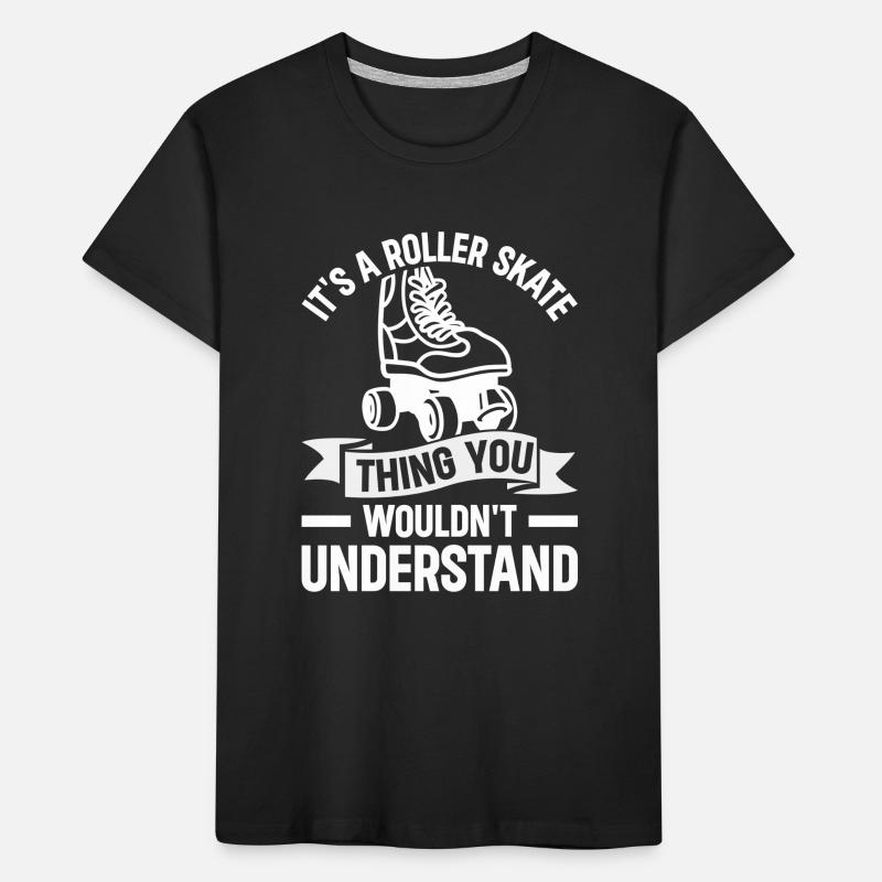 It's A Roller Skate Thing - Roller Skates Roller S Kinder Premium Bio T-Shirt