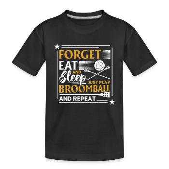 Broomball Sport - Forget Eat And Sleep Just Play B - Kinder Premium Bio T-Shirt - Schwarz - Vorne