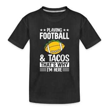 Playing Football & Tacos that's why i'm here - Foo - Kinder Premium Bio T-Shirt - Schwarz - Vorne